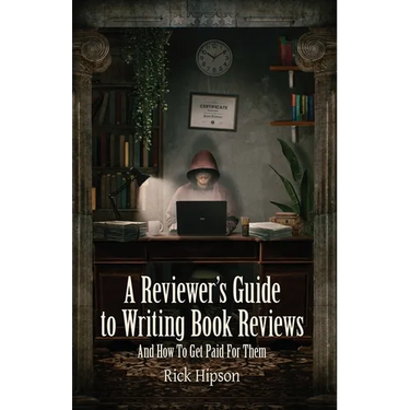 A Reviewer's Guide to Writing Book Reviews: And How to Get Paid for Them