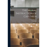 The Moral Instruction of Children