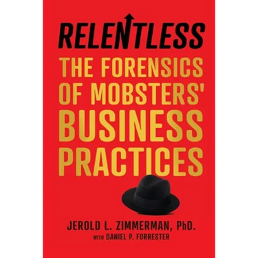 Relentless: The Forensics of Mobsters' Business Practices