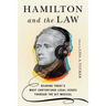 Hamilton and the Law: Reading Today's Most Contentious Legal Issues Through the Hit Musical