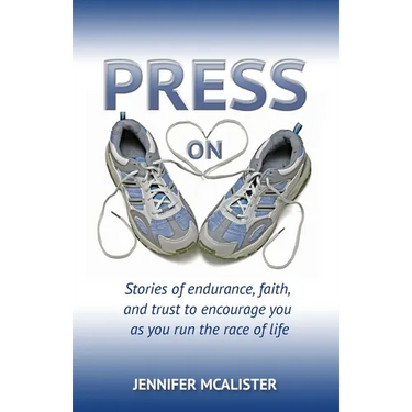 Press On: Stories of Endurance, Faith, and Trust as You Run the Race of Life
