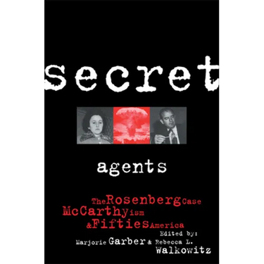 Secret Agents: The Rosenberg Case, McCarthyism and Fifties America