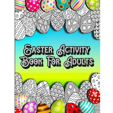 Easter Activity Book For Adults: Fun Brain Games Activities with Unique Easter Theme Coloring Illustrations, Sudoku, Shaped Maze Puzzle, and Word Sear