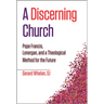 A Discerning Church: Pope Francis, Lonergan, and a Theological Method for the Future