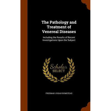 The Pathology and Treatment of Venereal Diseases: Including the Results of Recent Investigations Upon the Subject