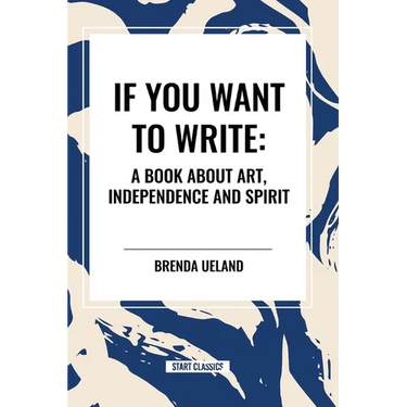 If You Want to Write: A Book about Art, Independence and Spirit