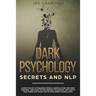 Dark Psychology Secrets and NLP: learn the art of reading people, manipulation and mind control. Discover the influencing techniques and watch how the