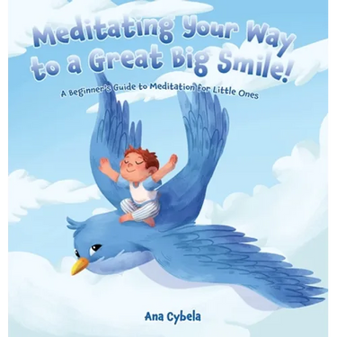 Meditating Your Way to a Great Big Smile!: A Beginner's Guide to Meditation for Little Ones