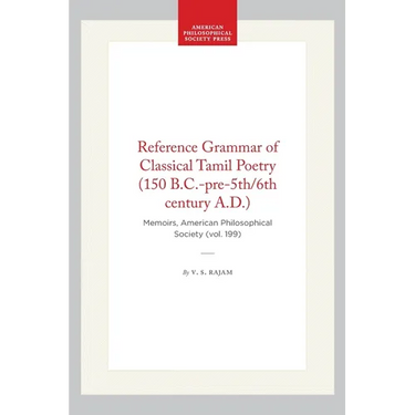 Reference Grammar of Classical Tamil Poetry (150 B.C.-Pre-5th/6th Century A.D.): Memoirs, American Philosophical Society (Vol. 199)