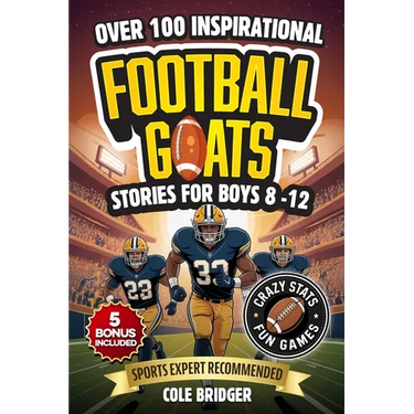 Inspirational Football GOATS Stories for Boys 8-12: Over 100 Legendary Football Stories, Crazy Stats, and Games That Build Grit and Team Spirit