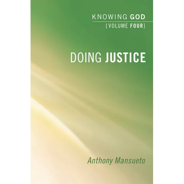 Doing Justice: Knowing God, Volume 4
