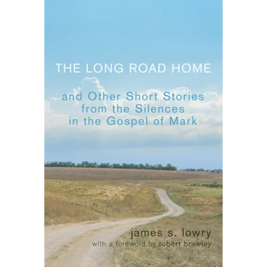 The Long Road Home: And Other Short Stories from the Silences in the Gospel of Mark