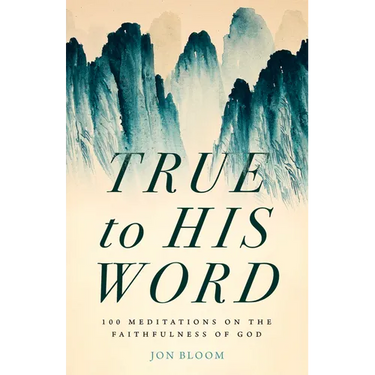True to His Word: 100 Meditations on the Faithfulness of God
