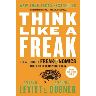 Think Like a Freak: The Authors of Freakonomics Offer to Retrain Your Brain
