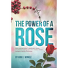 The Power of a Rose: How a young mother's catastrophic illness, a husband's undying love, and a medical miracle changed a family's life forever.