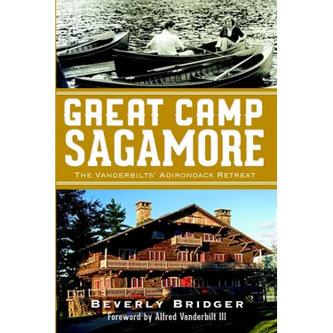 Great Camp Sagamore: The Vanderbilts' Adirondack Retreat