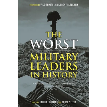 The Worst Military Leaders in History