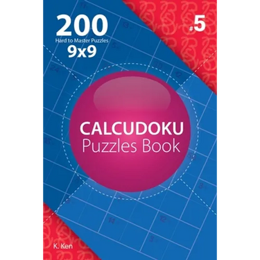 Calcudoku - 200 Hard to Master Puzzles 9x9 (Volume 5)