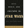 Myth, Media, and Culture in Star Wars: An Anthology