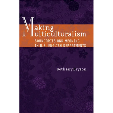 Making Multiculturalism: Boundaries and Meaning in U.S. English Departments