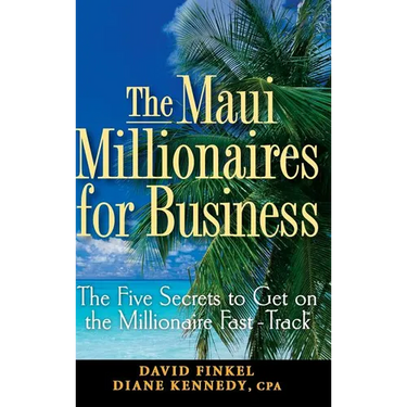 The Maui Millionaires for Business: The Five Secrets to Get on the Millionaire Fast Track
