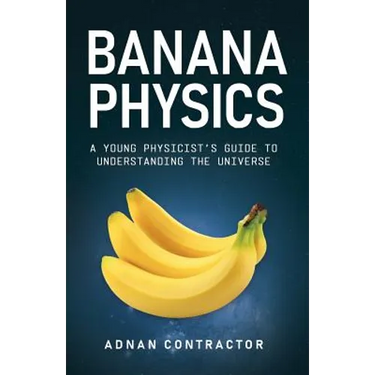 Banana Physics: A Young Physicist's Guide to Understanding the Universe