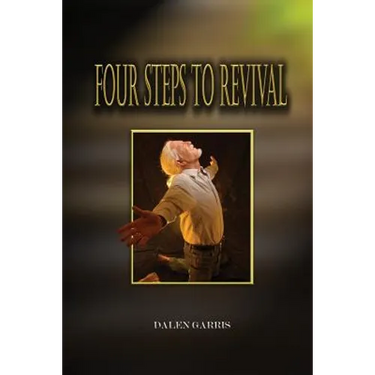 Four Steps to Revival: Preparing the Body of Christ for the Greatest Revival of All Time