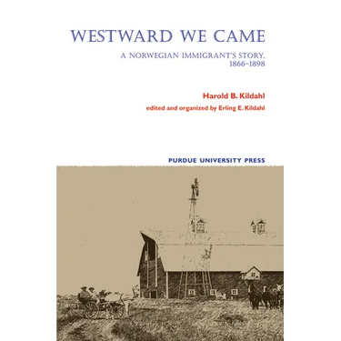 Westward We Came: A Norwegian Immigrant's Story, 1866-1898