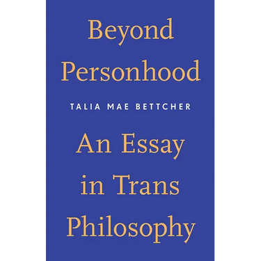 Beyond Personhood: An Essay in Trans Philosophy