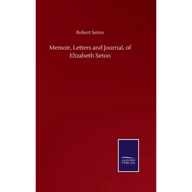 Memoir, Letters and Journal, of Elizabeth Seton