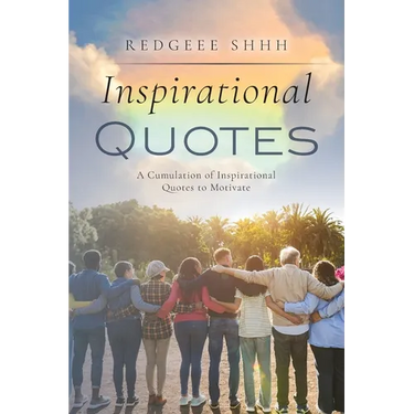 Inspirational Quotes: A Cumulation of Inspirational Quotes to Motivate