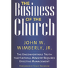 The Business of the Church: The Uncomfortable Truth That Faithful Ministry Requires Effective Management