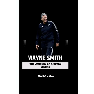 Wayne Smith: The Journey of a Rugby Legend