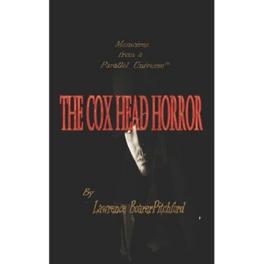 The Cox Head Horror: Mémoirs from a Parallel Universe