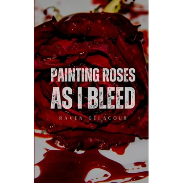 Painting Roses as I Bleed