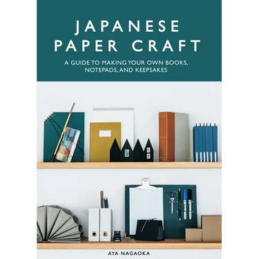 Japanese Paper Craft: A Guide to Making Your Own Books, Notepads, and Keepsakes