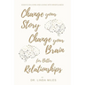 Change Your Story, Change Your Brain for Better Relationship: Essays on Living and Loving with Mindfulness