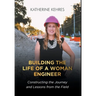 Building The Life of A Woman Engineer: Constructing the Journey and Lessons from the Field