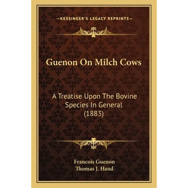 Guenon On Milch Cows: A Treatise Upon The Bovine Species In General (1883)