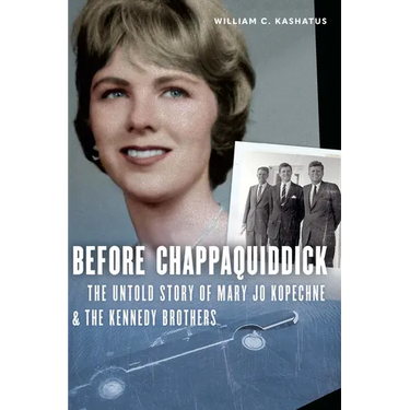 Before Chappaquiddick: The Untold Story of Mary Jo Kopechne and the Kennedy Brothers