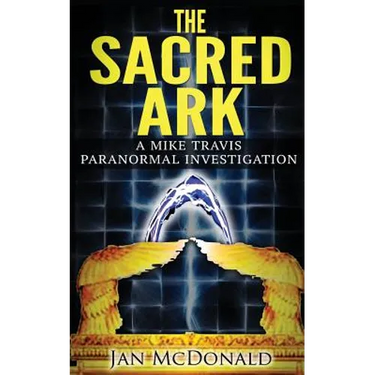 The Sacred Ark: A Mike Travis Paranormal Investigation