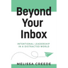 Beyond Your Inbox: Intentional Leadership in a Distracted World x: