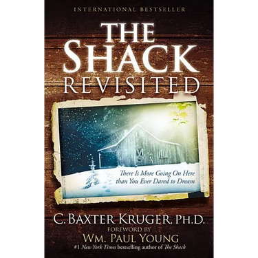 The Shack Revisited: There Is More Going on Here Than You Ever Dared to Dream