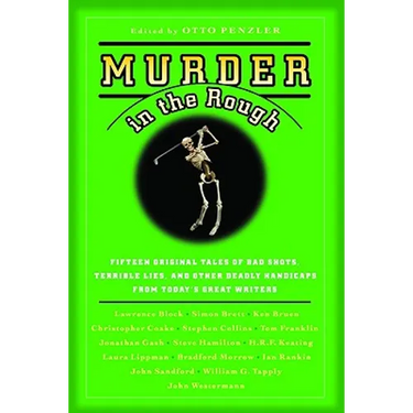 Murder in the Rough: Original Tales of Bad Shots, Terrible Lies, and Other Deadly Handicaps from Today's Great Writers