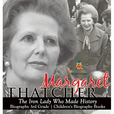 Margaret Thatcher: The Iron Lady Who Made History - Biography 3rd Grade Children's Biography Books