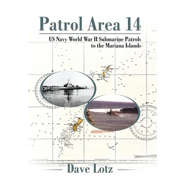 Patrol Area 14: Us Navy World War Ii Submarine Patrols to the Mariana Islands