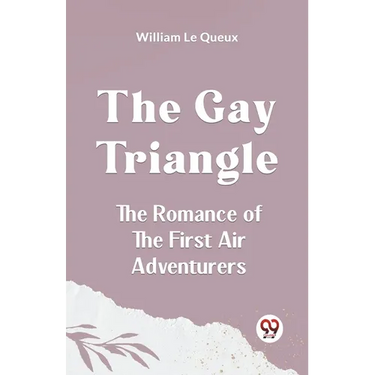 The Gay Triangle The Romance Of The First Air Adventurers