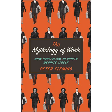 Mythology of Work: How Capitalism Persists Despite Itself