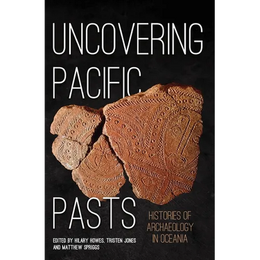 Uncovering Pacific Pasts: Histories of Archaeology in Oceania