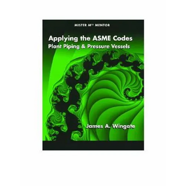 Applying the ASME Codes: Plant Piping & Pressure Vessels